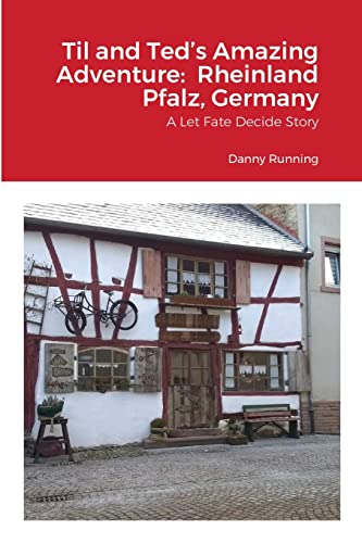 Til And Ted’S Amazing Adventure: Rheinland Pfalz, Germany: A Let Fate Decide Story