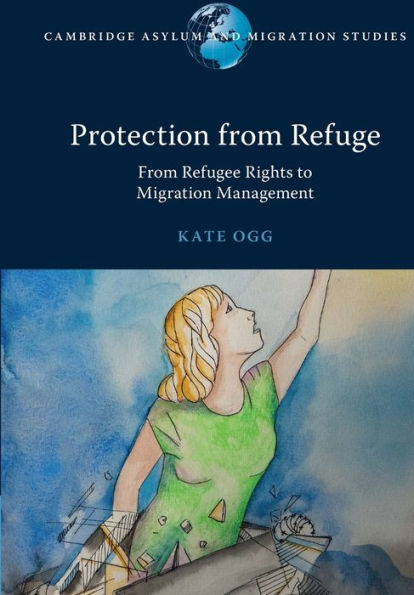 Protection From Refuge (Cambridge Asylum And Migration Studies)