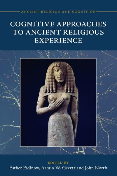Cognitive Approaches To Ancient Religious Experience (Ancient Religion And Cognition)