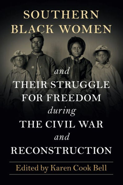 Southern Black Women And Their Struggle For Freedom During The Civil War And Reconstruction