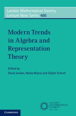 Modern Trends In Algebra And Representation Theory (London Mathematical Society Lecture Note Series, Series Number 486)