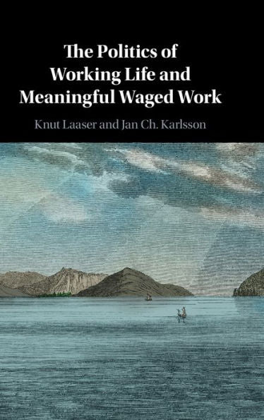 The Politics Of Working Life And Meaningful Waged Work