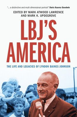 Lbj'S America: The Life And Legacies Of Lyndon Baines Johnson