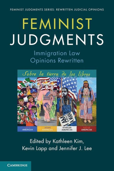 Feminist Judgments: Immigration Law Opinions Rewritten (Feminist Judgment Series: Rewritten Judicial Opinions)