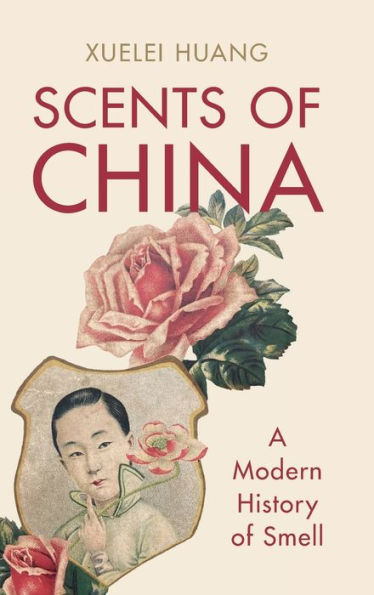 Scents Of China: A Modern History Of Smell