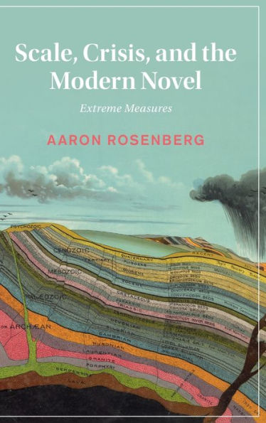 Scale, Crisis, And The Modern Novel: Extreme Measures (Cambridge Studies In Nineteenth-Century Literature And Culture, Series Number 145)