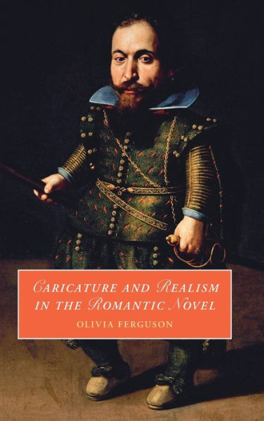 Caricature And Realism In The Romantic Novel (Cambridge Studies In Romanticism, Series Number 148)
