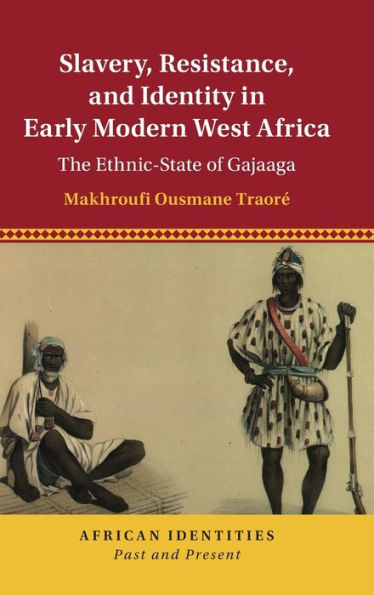 Slavery, Resistance, And Identity In Early Modern West Africa: The Ethnic-State Of Gajaaga (African Identities: Past And Present)