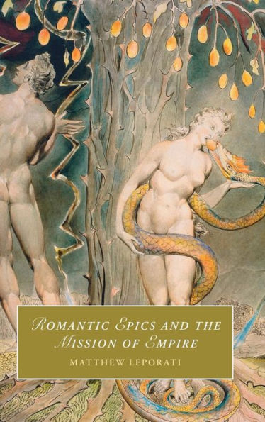 Romantic Epics And The Mission Of Empire (Cambridge Studies In Romanticism, Series Number 147)