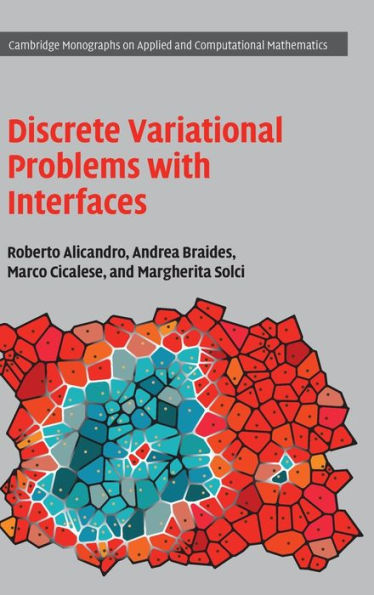 Discrete Variational Problems With Interfaces (Cambridge Monographs On Applied And Computational Mathematics, Series Number 40)