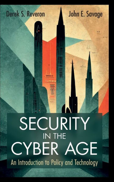 Security In The Cyber Age: An Introduction To Policy And Technology