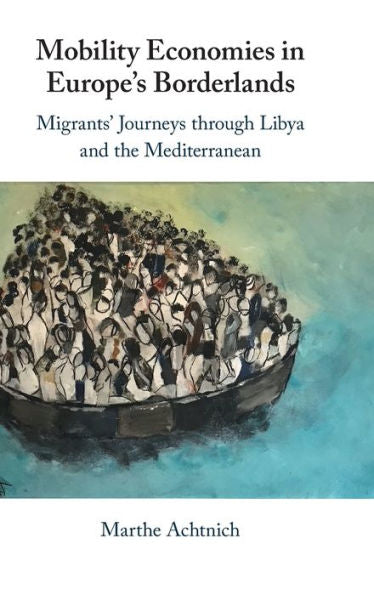 Mobility Economies In Europe'S Borderlands: Migrants' Journeys Through Libya And The Mediterranean