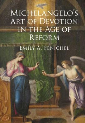 Michelangelo'S Art Of Devotion In The Age Of Reform