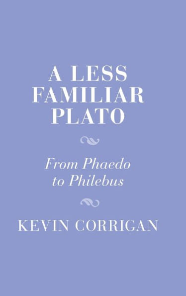 A Less Familiar Plato: From Phaedo To Philebus (Cambridge Studies In Religion And Platonism)
