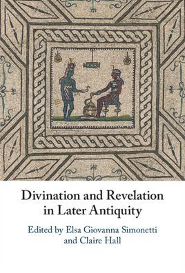Divination And Revelation In Later Antiquity