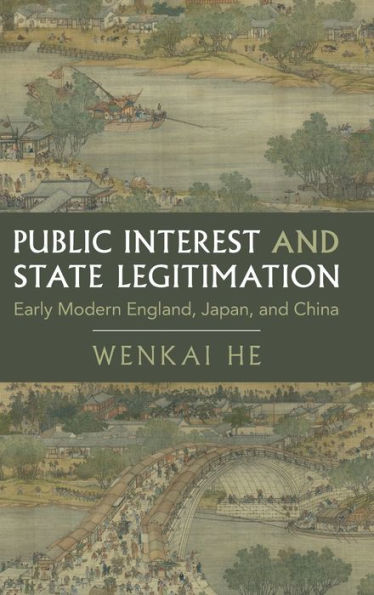 Public Interest And State Legitimation: Early Modern England, Japan, And China (Cambridge Studies In Historical Sociology)