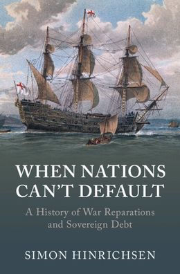 When Nations Can'T Default: A History Of War Reparations And Sovereign Debt (Studies In Macroeconomic History)