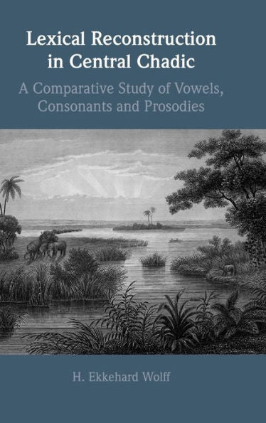 Lexical Reconstruction In Central Chadic: A Comparative Study Of Vowels, Consonants And Prosodies