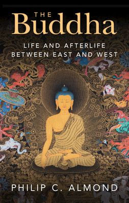 The Buddha: Life And Afterlife Between East And West
