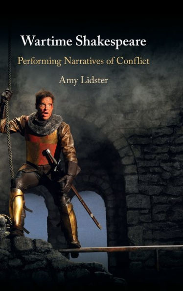 Wartime Shakespeare: Performing Narratives Of Conflict