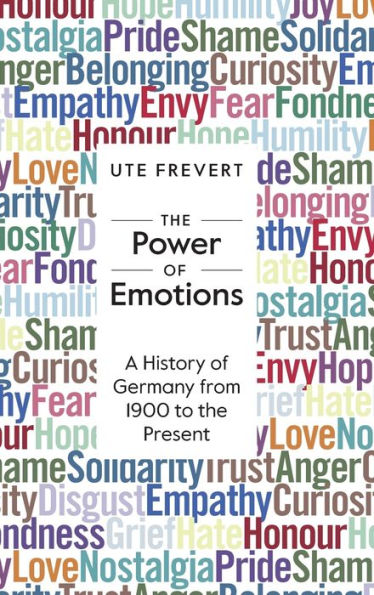 The Power Of Emotions: A History Of Germany From 1900 To The Present