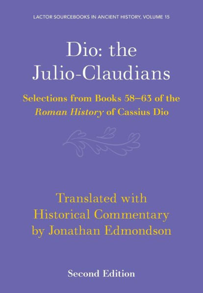 Dio: The Julio-Claudians (Lactor Sourcebooks In Ancient History, Series Number 15)