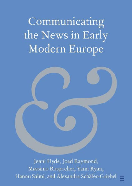 Communicating The News In Early Modern Europe (Elements In Publishing And Book Culture)
