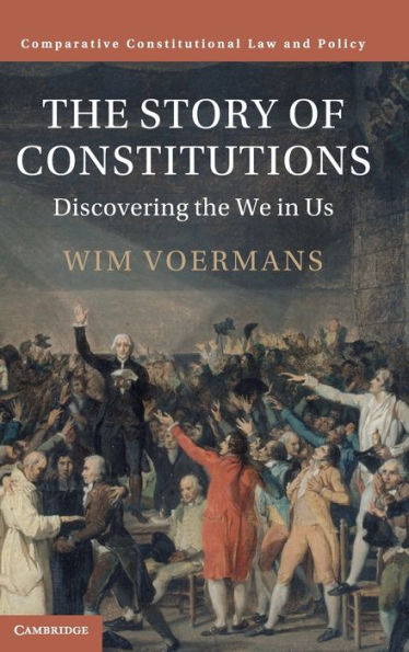 The Story Of Constitutions: Discovering The We In Us (Comparative Constitutional Law And Policy)