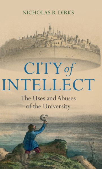 City Of Intellect: The Uses And Abuses Of The University