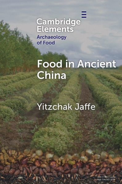 Food In Ancient China (Elements In The Archaeology Of Food)