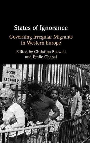 States Of Ignorance: Governing Irregular Migrants In Western Europe