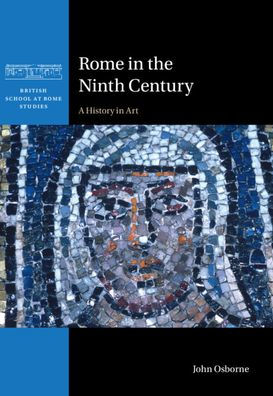 Rome In The Ninth Century: A History In Art (British School At Rome Studies)