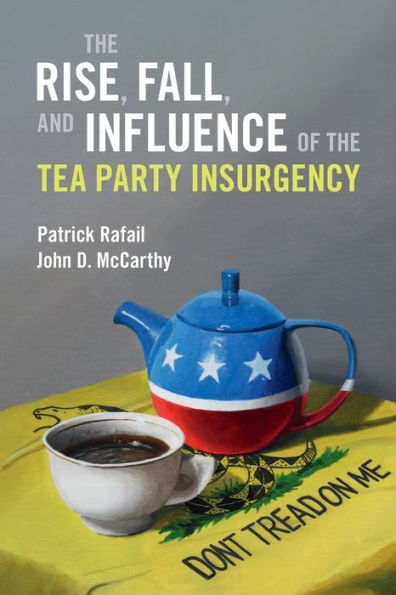 The Rise, Fall, And Influence Of The Tea Party Insurgency (Cambridge Studies In Contentious Politics)