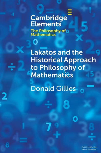 Lakatos And The Historical Approach To Philosophy Of Mathematics (Elements In The Philosophy Of Mathematics)