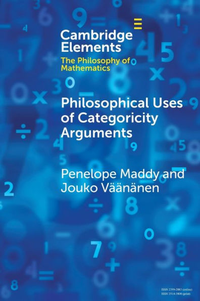 Philosophical Uses Of Categoricity Arguments (Elements In The Philosophy Of Mathematics)