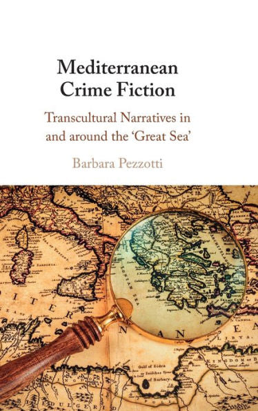 Mediterranean Crime Fiction: Transcultural Narratives In And Around The ‘Great Sea'