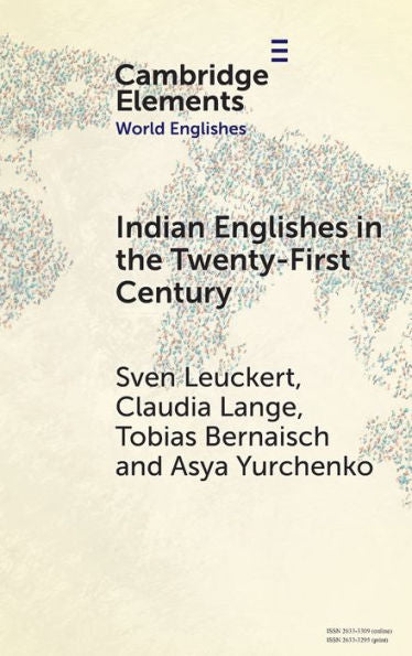 Indian Englishes In The Twenty-First Century: Unity And Diversity In Lexicon And Morphosyntax (Elements In World Englishes)