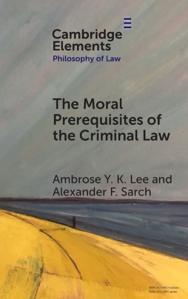The Moral Prerequisites Of The Criminal Law: Legal Moralism And The Problem Of Mala Prohibita (Elements In Philosophy Of Law)