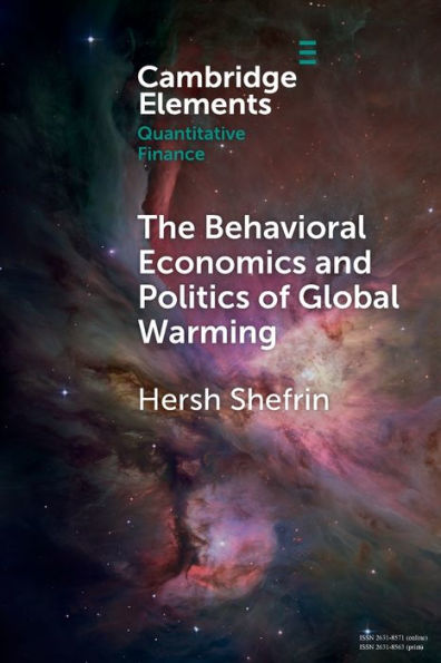 The Behavioral Economics And Politics Of Global Warming (Elements In Quantitative Finance)
