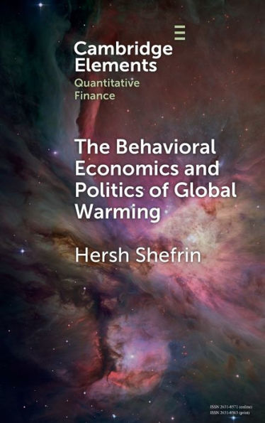 The Behavioral Economics And Politics Of Global Warming: Unsettling Behaviors (Elements In Quantitative Finance)