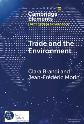 Trade And The Environment: Drivers And Effects Of Environmental Provisions In Trade Agreements (Elements In Earth System Governance)