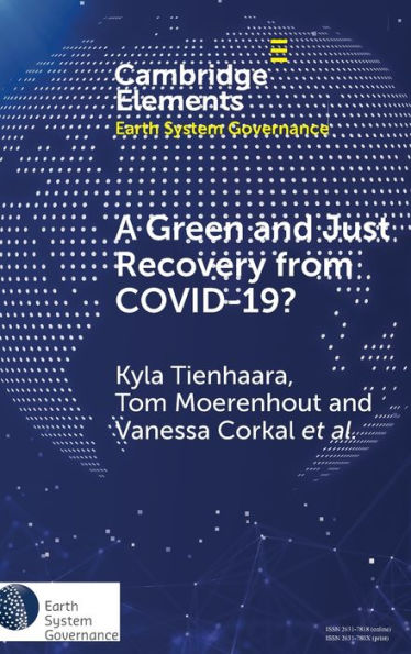 A Green And Just Recovery From Covid-19?: Government Investment In The Energy Transition During The Pandemic (Elements In Earth System Governance)
