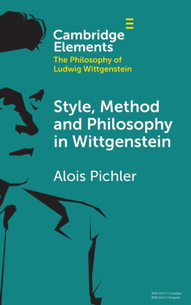 Style, Method And Philosophy In Wittgenstein (Elements In The Philosophy Of Ludwig Wittgenstein)