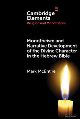 Monotheism And Narrative Development Of The Divine Character In The Hebrew Bible (Elements In Religion And Monotheism)