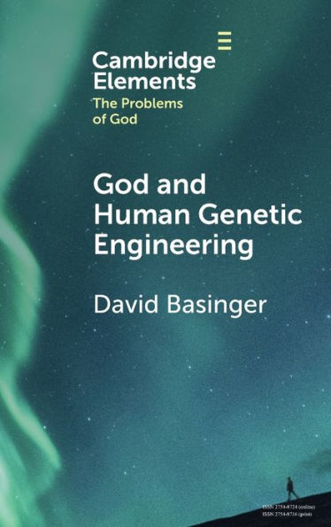 God And Human Genetic Engineering (Elements In The Problems Of God)