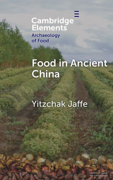 Food In Ancient China (Elements In The Archaeology Of Food)
