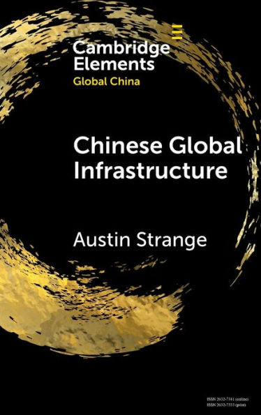 Chinese Global Infrastructure (Elements In Global China)