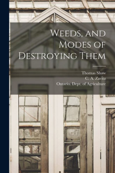 Weeds, And Modes Of Destroying Them [Microform]