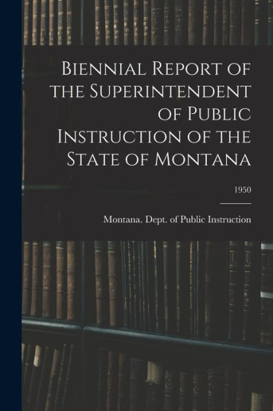 Biennial Report Of The Superintendent Of Public Instruction Of The State Of Montana; 1950
