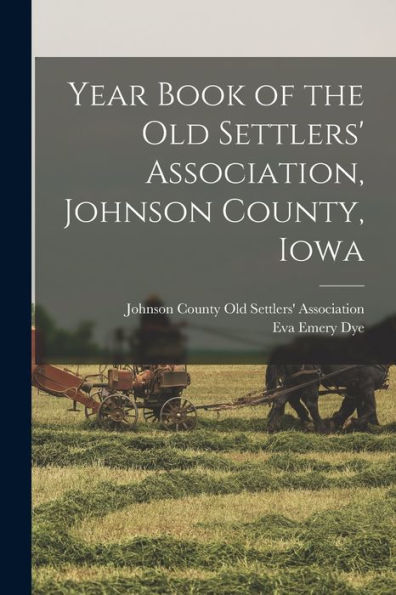 Year Book Of The Old Settlers' Association, Johnson County, Iowa